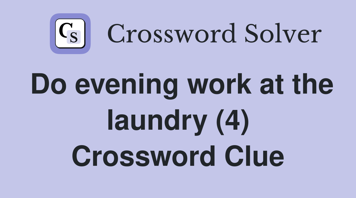Do evening work at the laundry (4) Crossword Clue Answers Crossword